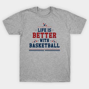 Life Is Better With Basketball || v2 T-Shirt